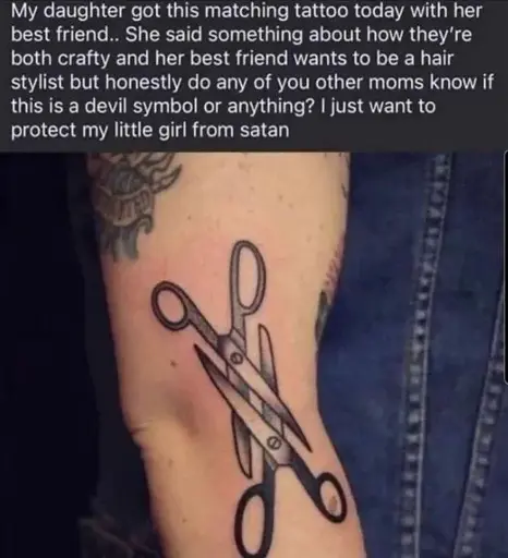 Picture of a tattoo showing two pairs of interlocking scissors.  Text reads:  My daughter got this matching tattoo today with her best friend. She said something about how they're both crafty and her best friend wants to be a hair stylist but honestly do any of you other moms know if this is a devil symbol or anything?  I just want to protect my little girl from satan
