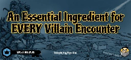 An Essential Ingredient for EVERY Villain Encounter - Roleplaying Tips