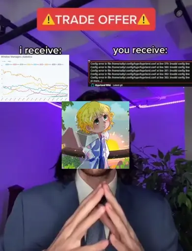 A "Trade Offer" meme.  The background shows a man in a suit sitting in a room lit with purple lights, holding his hands together in a stereotypical "business deal" pose. Across the top is a red banner reading "TRADE OFFER".  On the left, under the text "i receive:", there is a graph titled "Window Manager statistics" showing the rapid growth of Hyprland inside the Arch userbase.  On the right, under the text "you receive:", there is a screenshot of multiple Hyprland configuration errors.  Vaxry's Profile picture (An anime-style portrait of a blond character) is placed over the man's face.