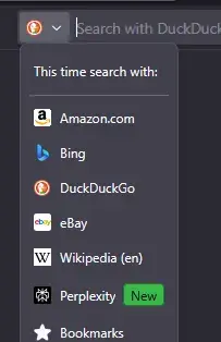 when clicking the search dropdown, I see "this time search with: / Amazon / Bing / DuckDuckGo / eBay / Wikipedia /  Perplexity [New] / Bookmarks...