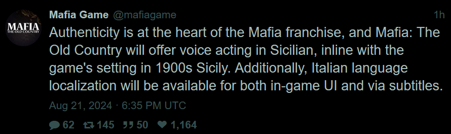  Authenticity is at the heart of the Mafia franchise, and Mafia: The Old Country will offer voice acting in Sicilian, inline with the game's setting in 1900s Sicily. Additionally, Italian language localization will be available for both in-game UI and via subtitles.