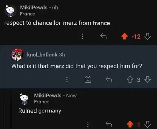 Comment chain: "respect to chancellor merz from france" - "What is it that merz did that you respect him for?" - "Ruined germany"