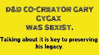 D&D Co-Creator Gary Gygax was Sexist. Talking about it is Key to Preserving His Legacy.