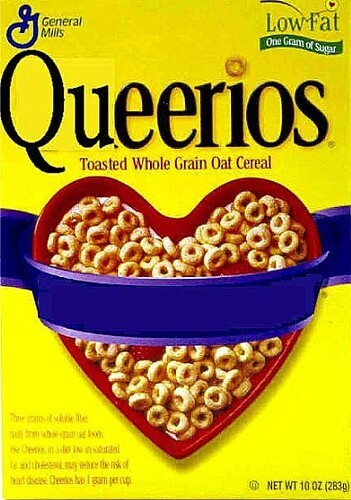I eat Queerios for breakfast