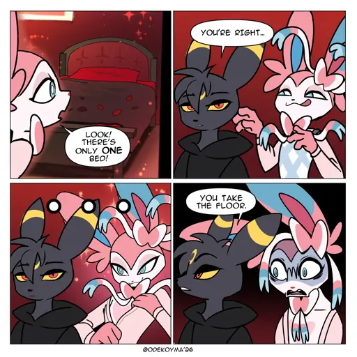 Sylveon: Look! There’s only one bed! Umbreon: You’re right... You take the floor. (Sylveon looks devastated)