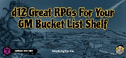 d12 Great RPGs For Your GM Bucket List Shelf - Roleplaying Tips