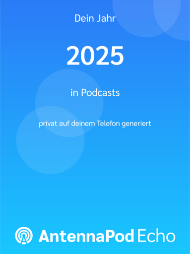 Dein Jahr 2025 in Podcasts, privat auf deinem Telefon generiert. AntennaPod Echo