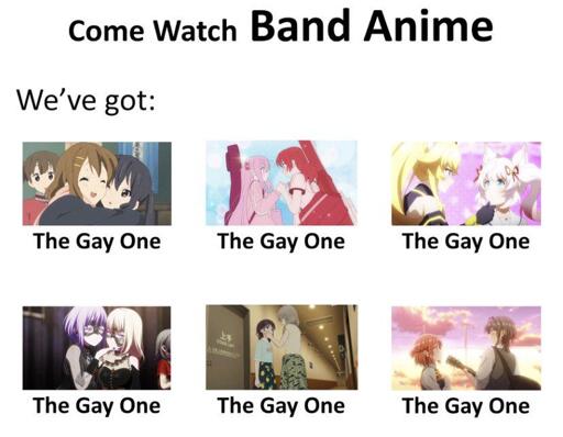 A meme titled "Come watch band anime, we've got:" and below there are screenshots of various band anime, all with the caption: "The gay one."