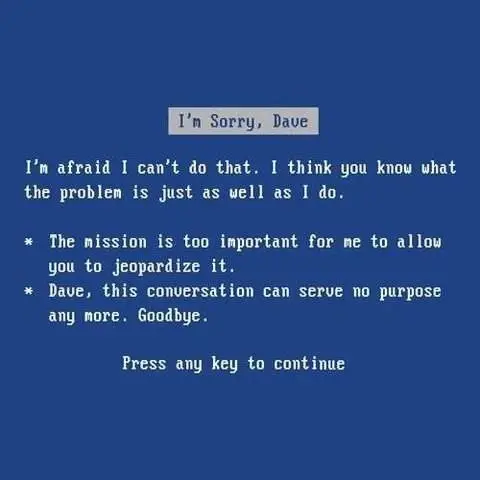 I'm afraid I can't do that Dave.