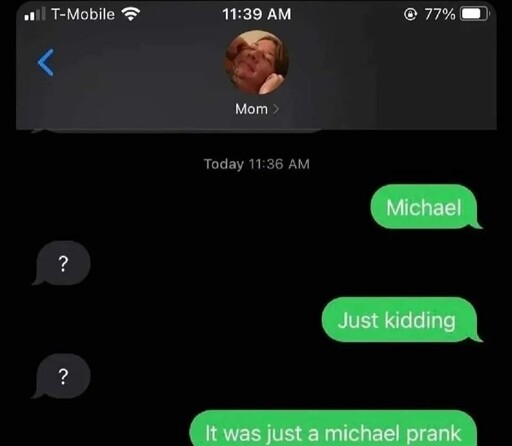 text chat to mom. "Michael" / "?" / "Just kidding" / "?" / "It was just a michael prank"